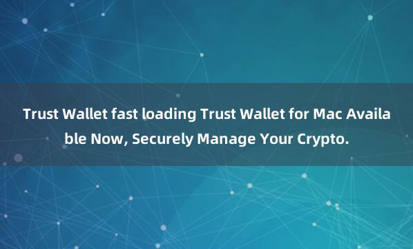 Trust Wallet fast loading Trust Wallet for Mac Available Now, Securely Manage Your Crypto.