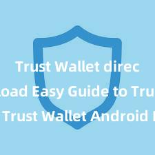 Trust Wallet direct download Easy Guide to Trust Wallet Android Install