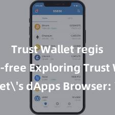 Trust Wallet registration-free Exploring Trust Wallet's dApps Browser: Your Gateway to the DeFi World