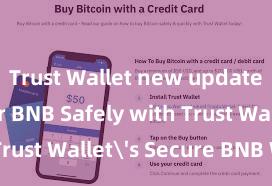 Trust Wallet new update Store Your BNB Safely with Trust Wallet's Secure BNB Wallet