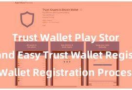 Trust Wallet Play Store Quick and Easy Trust Wallet Registration Process