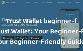 Trust Wallet beginner-friendly Trust Wallet: Your Beginner-Friendly Guide