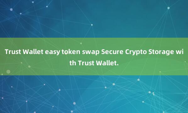 Trust Wallet easy token swap Secure Crypto Storage with Trust Wallet.