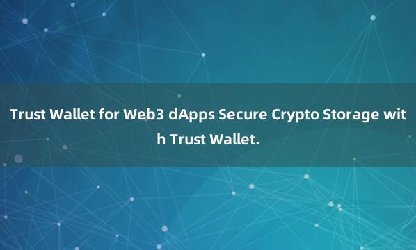 Trust Wallet for Web3 dApps Secure Crypto Storage with Trust Wallet.